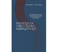 PRATIQUE DE TAROT ASTRO-KABBALISTIQUE: ( Clef kabbalistique de pratique de Tarot divinatoire avec les 78 Lames du Tarot en rapport avec les 72 Génies zodiacaux)