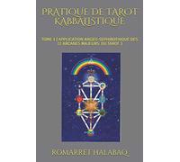 PRATIQUE DE TAROT KABBALISTIQUE: TOME 1 ( APPLICATION ANGEO-SEPHIROTHIQUE DES 22 ARCANES MAJEURS )