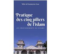 Pratique des cinq piliers de l'islam: Les enseignements du dogme