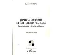 Pratique des écrits et écriture des pratiques La part "indicible" du métier d'éducateur - Patrick Rousseau - L'harmattan - broché - Essai