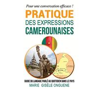 Pratique des expressions camerounaises: Guide du langage parlé au quotidien dans le pays