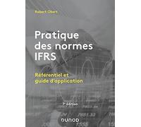 Pratique des normes IFRS - 7e éd.: Référentiel et guide d'application