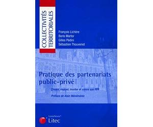 Pratique des partenariats public-privé : Choisir, évaluer, monter et suivre son PPP (ancienne édition)