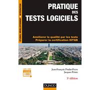 Pratique des tests logiciels - 3e éd. - Concevoir et mettre en oeuvre une stratégie de tests: Améliorer la qualité par les tests. Préparer la certification ISTQB