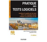 Pratique Des Tests Logiciels - Améliorer La Qualité Par Les Tests, Gérer Une Campagne De Tests, Préparer La Certification Istqb