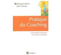 pratique du coaching , comment construire et mener la relation Hevin, Bernard , Turner, Jane (Auteur)