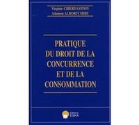 Pratique du droit de la concurrence et de la consommation Adamou Albortchire (Auteur), Virginie Cibert-Goton (Auteur)