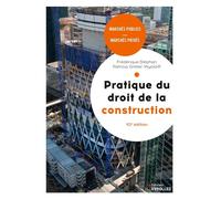 Pratique du droit de la construction, 10e édition Marchés publics et privés. - Patricia Grelier Wyckoff - Eyrolles - broché - Etude