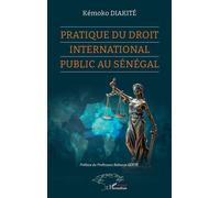 Pratique du Droit international public au Sénégal - Kémoko Diakité - L'harmattan - broché - Etude