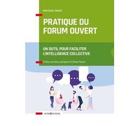 Pratique Du Forum Ouvert - Un Outil Pour Faciliter L'intelligence Collective