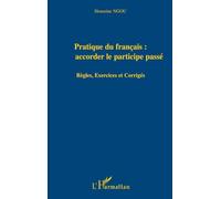 Pratique du français : bien accorder le participe passé: Règles, exercices et corrigés Honorine Ngou
