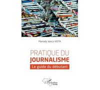 Pratique du journalisme: Le guide du débutant