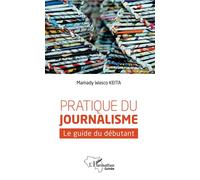 Pratique du journalisme: Le guide du débutant