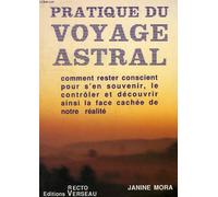 Pratique Du Voyage Astral. Comment Rester Conscient Pour S'En Souvenir, Le Controler Et Decouvrir Aindi La Face Cachee De Notre Realite