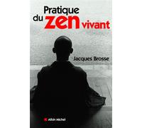 Jacques Brosse – Pratique du zen vivant – L'enseignement de l'éveil silencieux