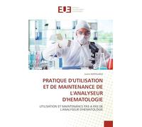 PRATIQUE D'UTILISATION ET DE MAINTENANCE DE L'ANALYSEUR D'HEMATOLOGIE: UTILISATION ET MAINTENANCE PAS A PAS DE L'ANALYSEUR D'HEMATOLOGIE
