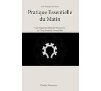 Pratique Essentielle du Matin: Une Séquence Matinale Silencieuse de Cinq Postures Essentielles