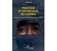 Pratique et esthétique du cinéma Analyse de trois réalisations professionnelles - Fabara Koné - L'harmattan - broché - Essai