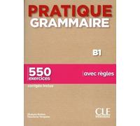 Pratique Grammaire B1 - 550 Exercices