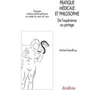 Pratique médicale et philisophie - De l'experience au partage Michel Geoffroy (Auteur)