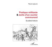 PRATIQUE MILITANTE ET ÉCRITS D'UN OUVRIER COMMUNARD: Eugène VARLIN