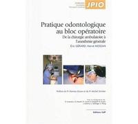 Pratique Odontologique Au Bloc Opératoire - De La Chirurgie Ambulatoire À L'anesthésie Générale