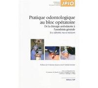 Pratique odontologique au bloc opératoire De la chirurgie ambulatoire à l'anesthésie générale - Eric Gérard - Cdp - broché - Etude