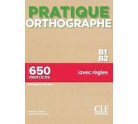 Pratique Orthographe B1/B2 - 650 Exercices Corrigés Inclus