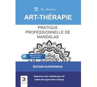 Pratique Professionnelle de Mandalas: Ressource non verbale pour les cadres de supervision clinique (Édition Superviseur)