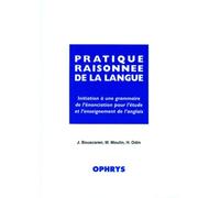 Pratique raisonnée de la langue - initiation à une grammaire de l'énonciation pour l'étude et l'enseignement de l'anglais