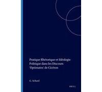 Pratique Rhétorique Et Idéologie Politique Dans Les Discours 'optimates' De Cicéron
