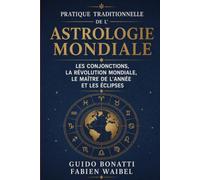 PRATIQUE TRADITIONNELLE DE L'ASTROLOGIE MONDIALE: Les conjonctions, la Révolution mondiale, le Maître de l’année et les Éclipses