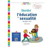 Pratiquer autrement - Aborder l'éducation à la sexualité aux cycles 1, 2 et 3 Aurélie Gourmelon (Auteur)