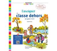 Pratiquer autrement - Enseigner en classe dehors cycles 1, 2 et 3 Edition 2023 - Crystèle Ferjou - Hachette Education - broché - Guide