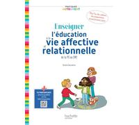 Pratiquer autrement Enseigner l'éducation à la vie affective et relationnelle de la PS au CM2