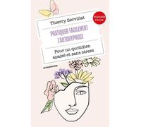 Pratiquer facilement l'autohypnose: Pour un quotidien apaisé et sans stress