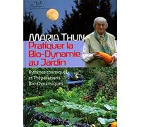 Pratiquer la Bio-Dynamie au jardin: Rythmes cosmiques et Préparations Bio-Dynamiques