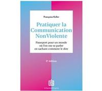 Pratiquer la Communication NonViolente Françoise Keller (Auteur)
