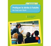 Pratiquer la dictée à l'adulte - De l'oral vers l'écrit: GS-CP-CE1