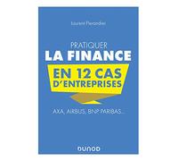 Pratiquer la Finance en 12 cas d'entreprises - Axa, Airbus, BNP Paribas...: Axa, Airbus, BNP Paribas...