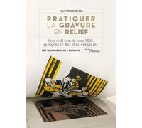 Pratiquer la gravure en relief: Bois de fil, bois de bout, MDF, pyrogravure, lino, Moku-Hanga, etc.