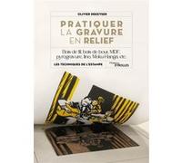 Pratiquer la gravure en relief: Bois de fil, bois de bout, MDF, pyrogravure, lino, Moku-Hanga, etc.
