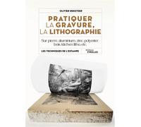 Pratiquer la gravure, la lithographie Sur pierre, aluminium, zinc, polyester, bois, kitchen litho, etc. - Olivier Dekeyser - Eyrolles - broché - Guide