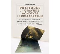 Pratiquer la gravure, monotype et collagraphie Soustractif à l'encre, additif à l'huile, aquarelle ou acrylique, gélatine, collage, etc. - Olivier Dekeyser - Eyrolles - broché - Guide