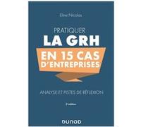 Pratiquer la GRH en 15 cas d'entreprises - 3e éd. - Analyse et pistes de réflexion: Analyse et pistes de réflexion