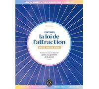 Pratiquer La Loi De L'attraction - Projeter, Visualiser, Réussir ! - Atteindre Tous Ses Objectifs Grâce Aux Pouvoirs De La Pensée