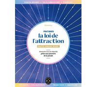 Pratiquer La Loi De L'attraction - Projeter, Visualiser, Réussir ! - Atteindre Tous Ses Objectifs Grâce Aux Pouvoirs De La Pensée
