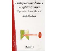 Pratiquer la médiation des apprentissages dynamiser l'acte éducatif (0)
