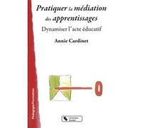 Pratiquer la mediation des apprentissages Annie Cardinet (Auteur)