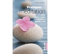 Pratiquer la méditation: Pour lutter contre le stress et améliorer sa qualité de vie